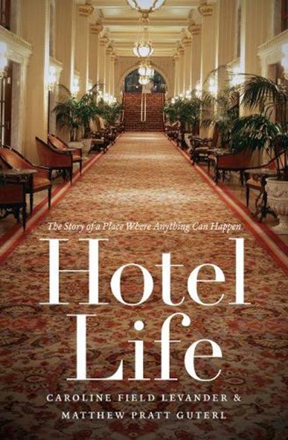 Hotel Life, LEVANDER,  Caroline Field ; Guterl, Matthew Pratt - Gebonden - 9781469621128