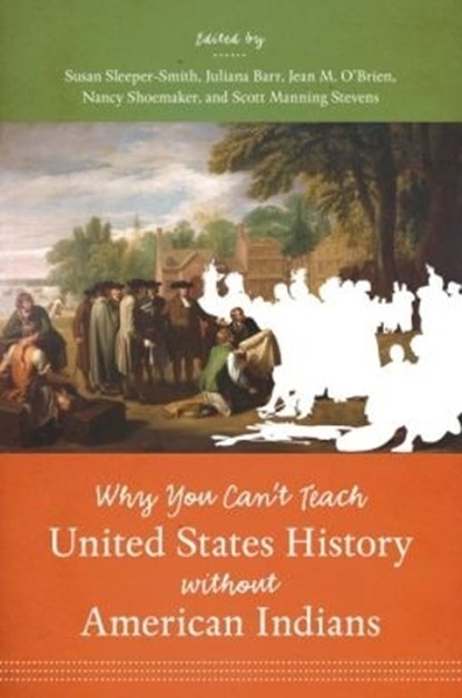 Why You Can't Teach United States History without American Indians, Susan Sleeper-Smith ; Juliana Barr ; Jean M. O'Brien - Paperback - 9781469621203