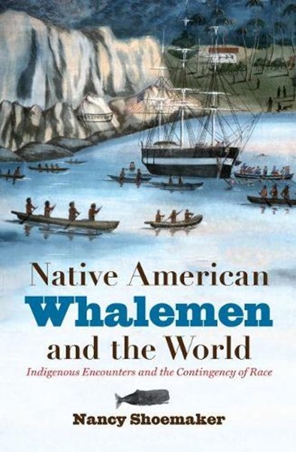 Native American Whalemen and the World, Nancy Shoemaker - Gebonden - 9781469622576