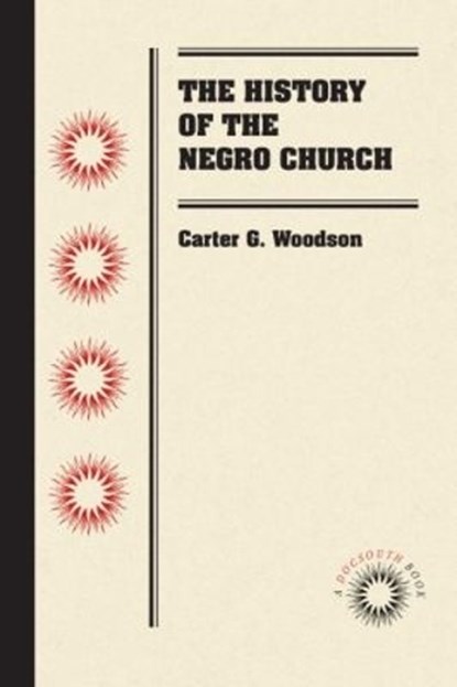 The History of the Negro Church, Carter G. Woodson - Paperback - 9781469641843