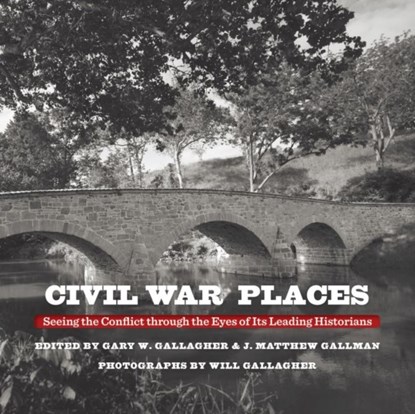 Civil War Places, Gary W. Gallagher ; J. Matthew Gallman - Gebonden - 9781469649535