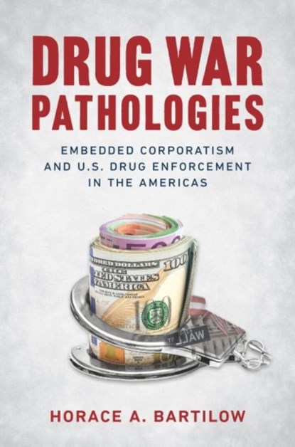 Drug War Pathologies, Horace A. Bartilow - Paperback - 9781469652559