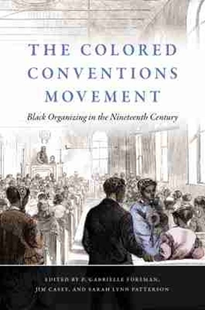 The Colored Conventions Movement, P. Gabrielle Foreman ; Jim Casey ; Sarah Lynn Patterson - Paperback - 9781469654263