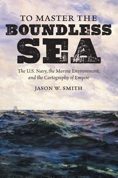 To Master the Boundless Sea, Jason W. Smith - Paperback - 9781469659220