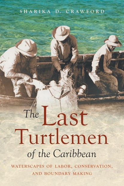 The Last Turtlemen of the Caribbean, Sharika D. Crawford - Paperback - 9781469660219