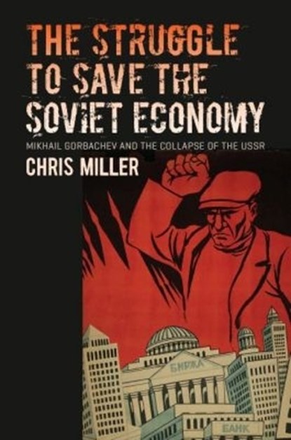 The Struggle to Save the Soviet Economy, Chris Miller - Paperback - 9781469661537