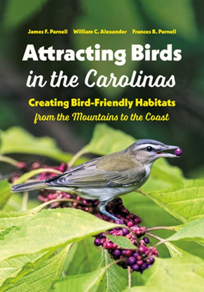 Attracting Birds in the Carolinas, James F. Parnell ; William C. Alexander ; Frances B. Parnell - Paperback - 9781469662251