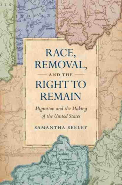 Race, Removal, and the Right to Remain, Samantha Seeley - Gebonden - 9781469664811