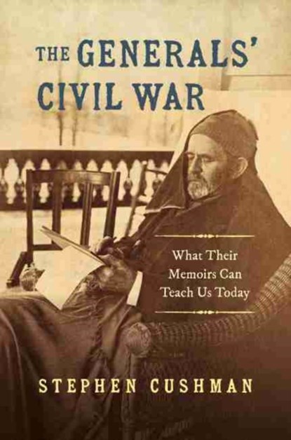 The Generals' Civil War, Stephen Cushman - Paperback - 9781469666020