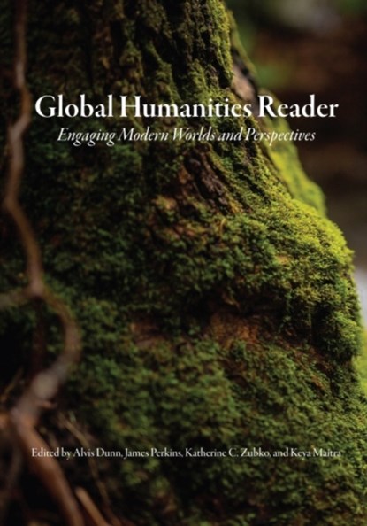 Global Humanities Reader, Alvis Dunn ; James Perkins ; Katherine C. Zubko ; Keya Maitra - Paperback - 9781469666389