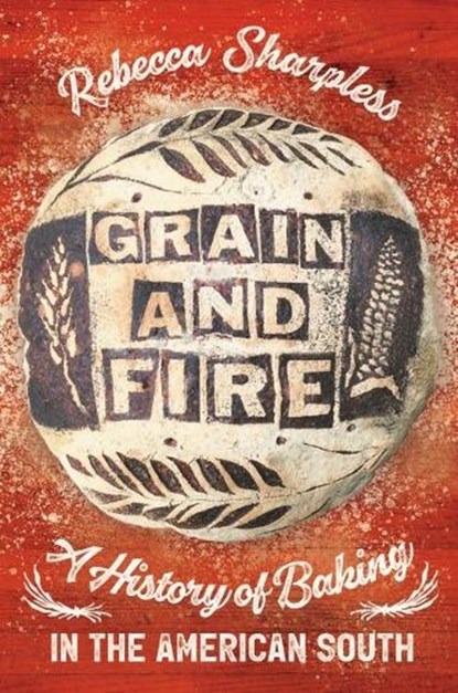 Grain and Fire, Rebecca Sharpless - Gebonden - 9781469668369