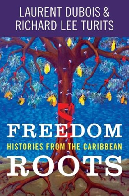 Freedom Roots, Laurent Dubois ; Richard Lee Turits - Paperback - 9781469672557