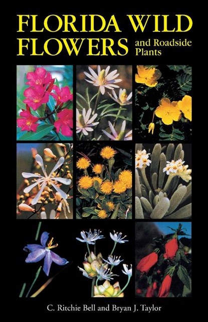 Florida Wild Flowers and Roadside Plants, C. Ritchie Bell ; Bryan J. Taylor - Paperback - 9781469672830