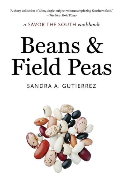 Beans and Field Peas: a Savor the South cookbook, Sandra A. Gutierrez - Paperback - 9781469674407
