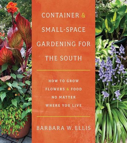 Container and Small-Space Gardening for the South, Barbara W. Ellis - Paperback - 9781469678290