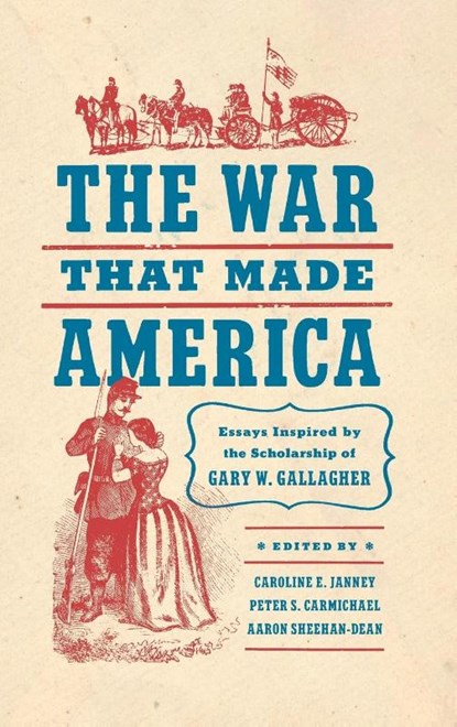 The War That Made America, Caroline E. Janney ; Peter S. Carmichael ; Aaron Sheehan-Dean - Gebonden - 9781469678887