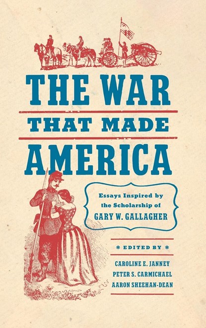 The War That Made America, Caroline E. Janney ; Peter S. Carmichael ; Aaron Sheehan-Dean - Gebonden - 9781469678887