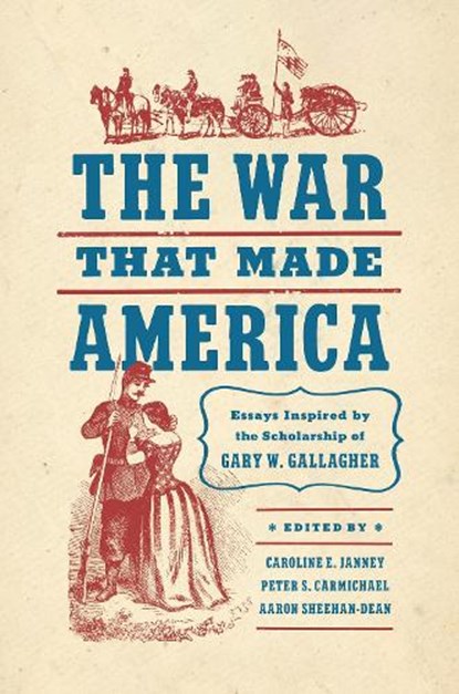 The War That Made America, Caroline E. Janney ; Peter S. Carmichael ; Aaron Sheehan-Dean - Paperback - 9781469678894