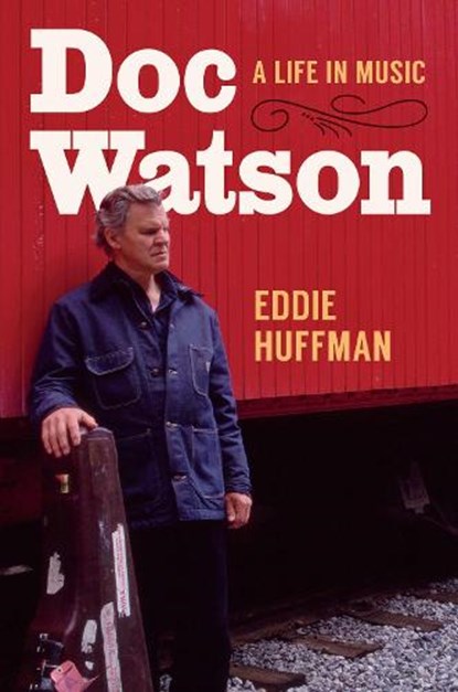 Doc Watson: A Life in Music, Eddie Huffman - Gebonden - 9781469680354