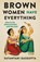 Brown Women Have Everything, Sayantani Dasgupta - Paperback - 9781469681771
