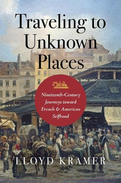 Traveling to Unknown Places, Lloyd S. Kramer - Paperback - 9781469682396