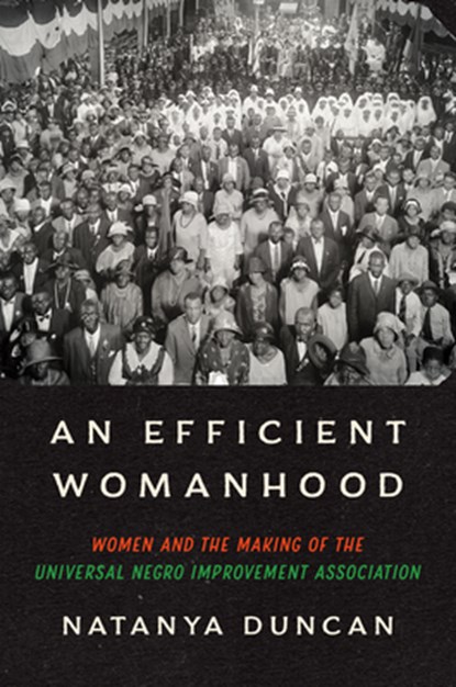 An Efficient Womanhood: Women and the Making of the Universal Negro Improvement Association, Natanya Duncan - Gebonden - 9781469683270