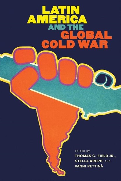 Latin America and the Global Cold War, Thomas C. Field Jr. ; Stella Krepp ; Vanni Pettina - Paperback - 9781469684642