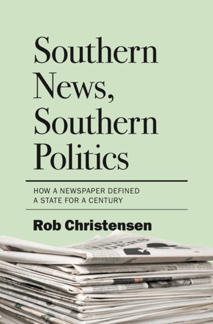 Southern News, Southern Politics, Rob Christensen - Gebonden - 9781469685243