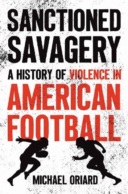 Sanctioned Savagery, Michael Oriard - Gebonden - 9781469690643
