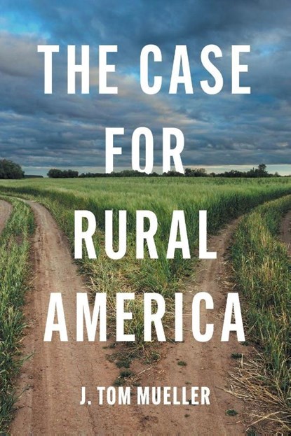 The Case for Rural America, J. Tom Mueller - Paperback - 9781469691527