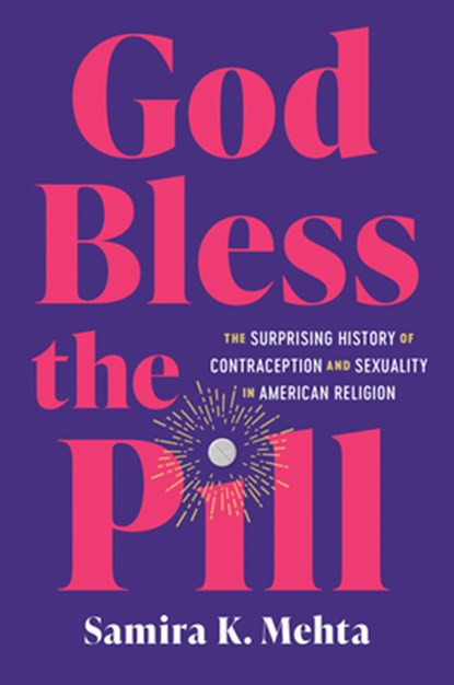 God Bless the Pill, Samira K. Mehta - Gebonden - 9781469693422