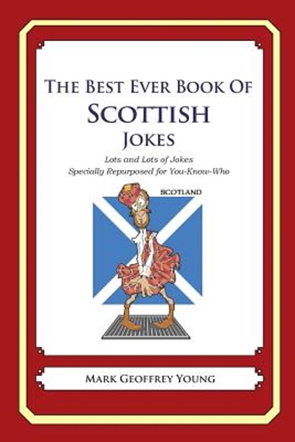 The Best Ever Book of Scottish Jokes: Lots and Lots of Jokes Specially Repurposed for You-Know-Who, Mark Geoffrey Young - Paperback - 9781469917061