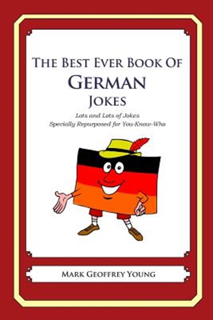 The Best Ever Book of German Jokes: Lots and Lots of Jokes Specially Repurposed for You-Know-Who, Mark Geoffrey Young - Paperback - 9781469917115