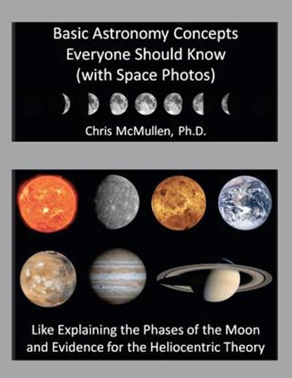 Basic Astronomy Concepts Everyone Should Know (with Space Photos), Chris McMullen - Paperback - 9781469925929
