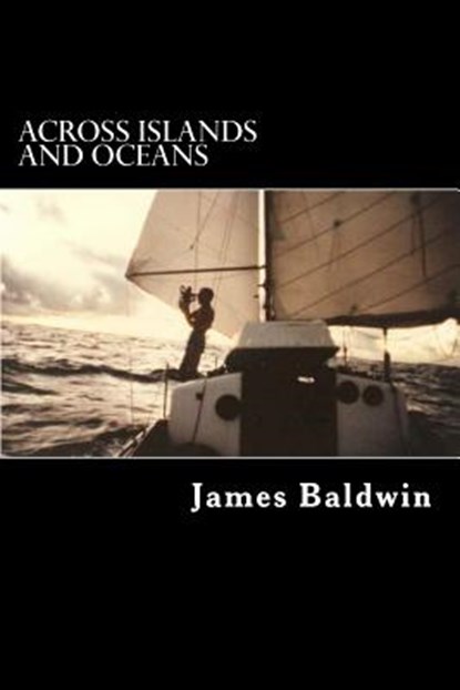 Across Islands and Oceans: A Journey Alone Around the World By Sail and By Foot, James Baldwin - Paperback - 9781470004613