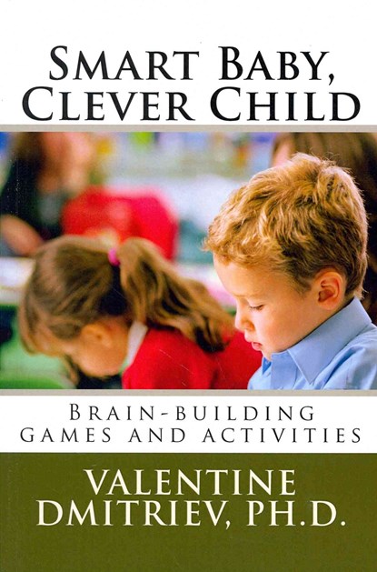 Smart Baby, Clever Child: Brain-building games and activities, Valentine Dmitriev Ph. D. - Paperback - 9781470039660