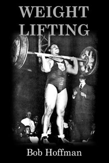 Weight Lifting: (Original Version, Restored), Bob Hoffman - Paperback - 9781470045418