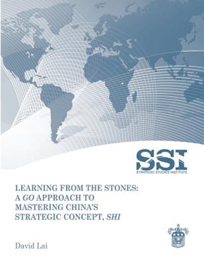 Learning from the Stones: A Go Approach to Mastering China's Strategic Concept, Shi, David Lai - Paperback - 9781470062798