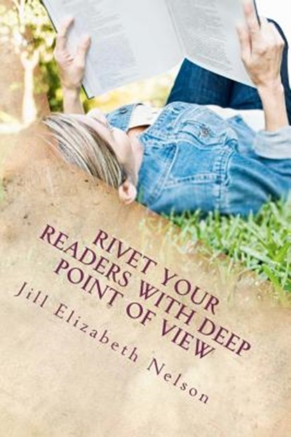 RIVET YOUR READERS WITH DEEP POINT OF VI, Jill Elizabeth Nelson - Paperback - 9781470063856