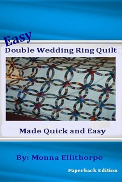 Easy Double Wedding Ring Quilt: Made Quick & Easy, Monna Ellithorpe - Paperback - 9781470071752