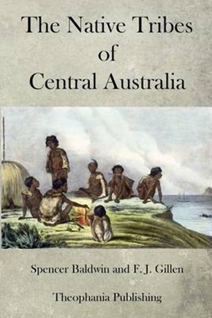 The Native Tribes of Central Australia, F. J. Gillen - Paperback - 9781470086053