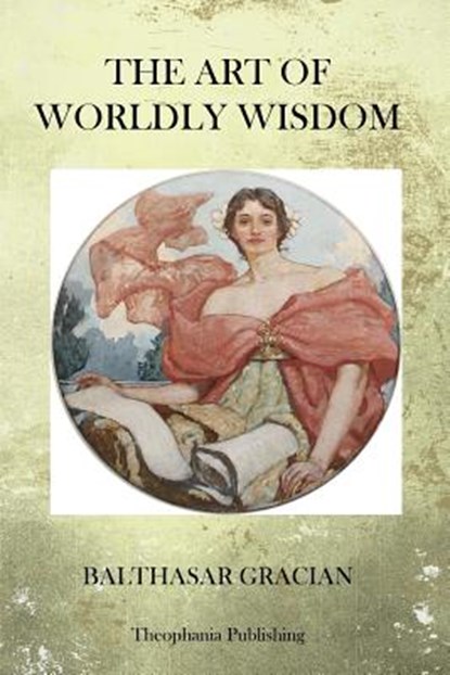 The Art of Worldy Wisdom, Balthasar Gracian - Paperback - 9781470101206