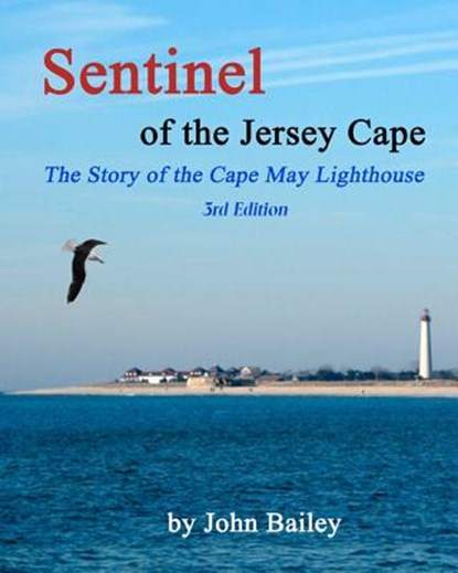 Sentinel of the Jersey Cape, The Story of the Cape May Lighthouse, John Bailey - Paperback - 9781470141912