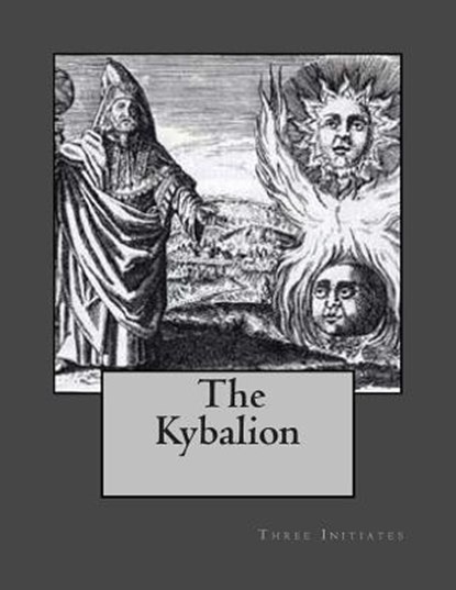 The Kybalion: A Study of Hermetic Philosophy of Ancient Egypt and Greece, Three Initiates - Paperback - 9781470162085