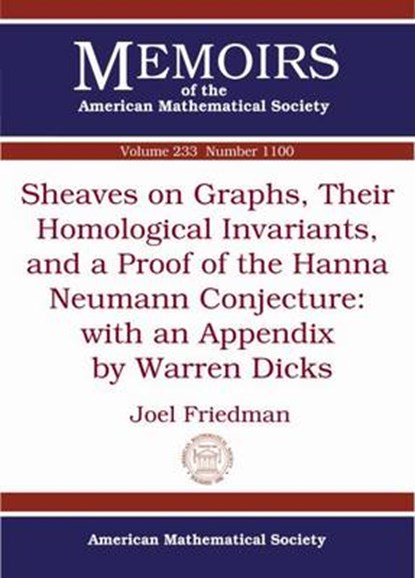 Sheaves on Graphs, Their Homological Invariants, and a Proof of the Hanna Neumann Conjecture, FRIEDMAN,  Joel - Paperback - 9781470409883