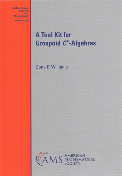 A Tool Kit for Groupoid $C^{*}$-Algebras, Dana P. Williams - Gebonden - 9781470451332