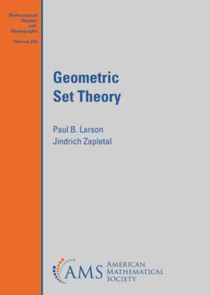 Geometric Set Theory, Paul B. Larson ; Jindrich Zapletal - Paperback - 9781470454623