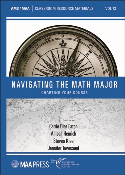 Navigating the Math Major, Carrie Diaz Eaton ; Allison Henrich ; Steven Klee ; Jennifer Townsend - Paperback - 9781470475833