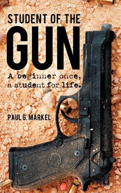Student of the Gun, Paul G Markel - Paperback - 9781470500146