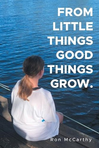 From Little Things Good Things Grow., Ron McCarthy - Paperback - 9781470500245